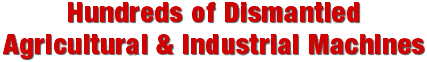 Hundreds of Dismantled Agricultural & Industrial Machines